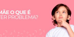Mãe, o que é ter problema?